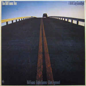 The Bill Evans Trio – I Will Say Goodbye (1980, Vinyl) - Discogs