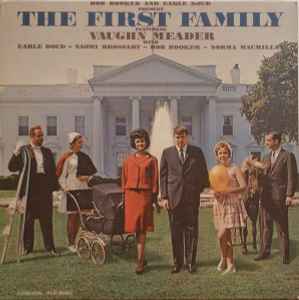 The First Family - Bob Booker And Earle Doud Featuring Vaughn Meader With Earle Doud ~ Naomi Brossart ~ Bob Booker ~ Norma Macmillan