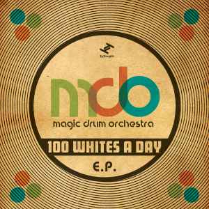 Magic Drum Orchestra - 100 Whites A Day E​.​P. album cover