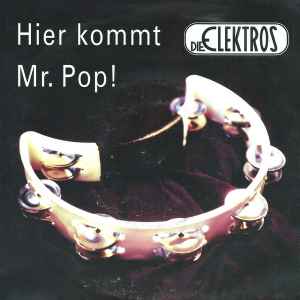 Die Elektros - Hier Kommt Mr. Pop album cover