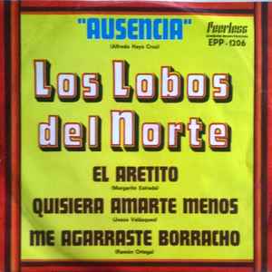 Los Lobos Del Norte – Ausencia / El Aretito / Quisiera Amarte Menos / Me  Agarraste Borracho (1969, Vinyl) - Discogs