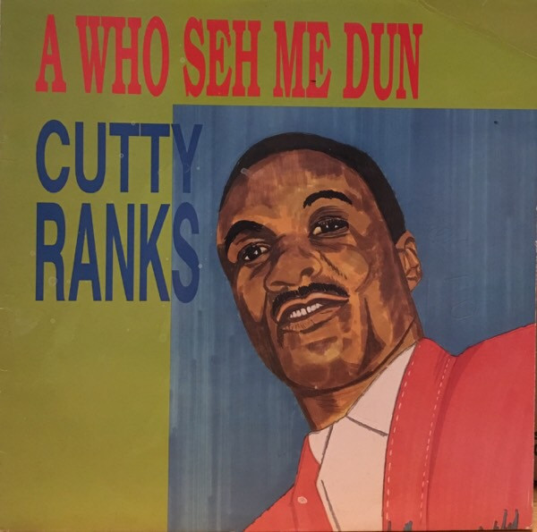 Cutty Ranks - A Who Seh Me Dun | Releases | Discogs