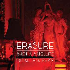 Erasure - Shot A Satellite (Initial Talk Remix) album cover