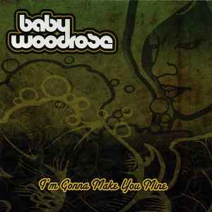 I'm Gonna Make You Mine - Baby Woodrose