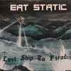 Eat Static - Last Ship To Paradise