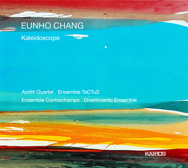 télécharger l'album Eunho Chang Arditti Quartet, Ensemble TaCTuS, Ensemble Contrechamps, Divertimento Ensemble - Kaleidoscope