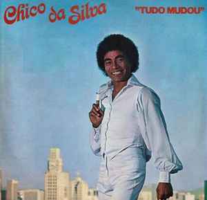 Chico Da Silva - Tudo Mudou album cover