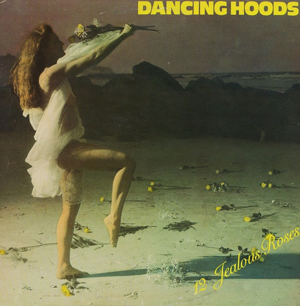 Dancing Hoods – 12 Jealous Roses (1985, Vinyl) - Discogs