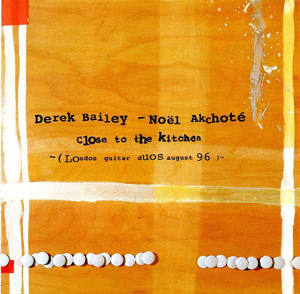 Derek Bailey - Noël Akchoté – Close To The Kitchen (2001, CD