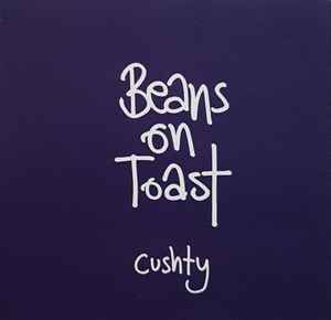 Beans On Toast - Cushty
