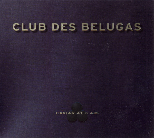 Club Des Belugas – Caviar At 3 . (2002, CD) - Discogs