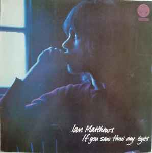 Ian Matthews – If You Saw Thro' My Eyes (Vinyl) - Discogs