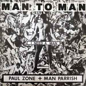 Man To Man Featuring Paul Zone + Man Parrish - I Need A Man