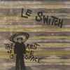 Le Switch - The Rest Of Me Is Space
