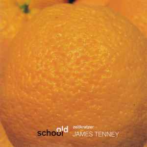 Zeitkratzer - Old School:  James Tenney album cover