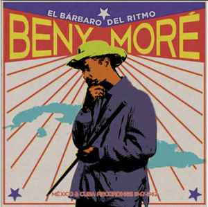 El Bárbaro Del Ritmo - México & Cuba Recordings 1947 - 1962 - Beny Moré