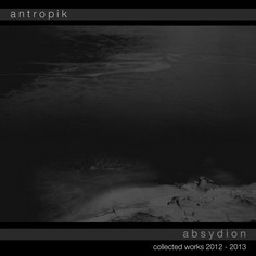 lataa albumi Antropik - Absydion Collected Works 2012 2013