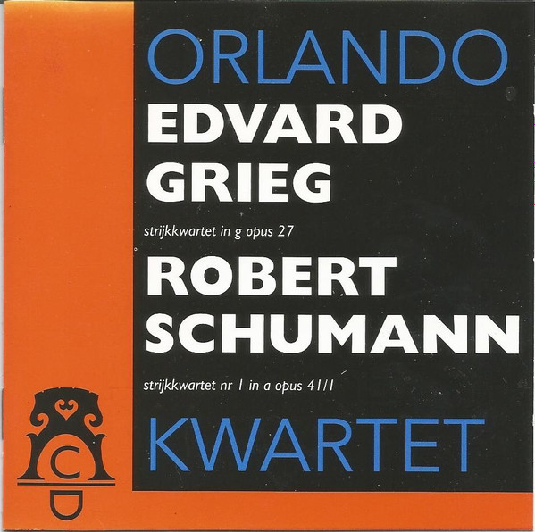 Album herunterladen Grieg, Schumann, Orlando Kwartet - Strijkkwartet In G Opus 27 187778 Strijkkwartet Nr I In A Opus 41I 1842