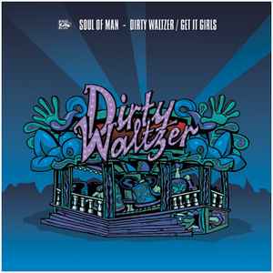 Dirty Waltzer / Get It Girls - Soul Of Man
