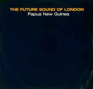 The Future Sound Of London – Papua New Guinea (2002, Vinyl) - Discogs