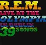 R.E.M. - Live At The Olympia In Dublin 39 Songs | Releases