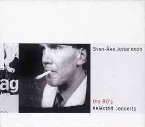 The 80's Selected Concerts - Sven-Åke Johansson