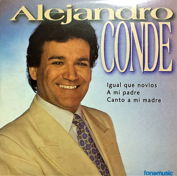 Alejandro Conde – Igual Que Novios / A Mi Padre / Canto A Mi Madre (2002,  CD) - Discogs