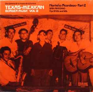 Texas-Mexican Border Music Vol. 12 - Norteño Acordeon Part 2; San Antonio, The 1940's And 50's - Various
