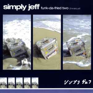 Funk-Da-Fried Two (The Sequel) - Simply Jeff