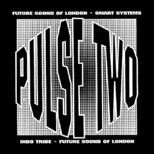 The Future Sound Of London / Smart Systems / Indo Tribe - Pulse Two
