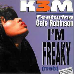 K3M Feat. Gale Robinson - I'm Freaky (Remixes)