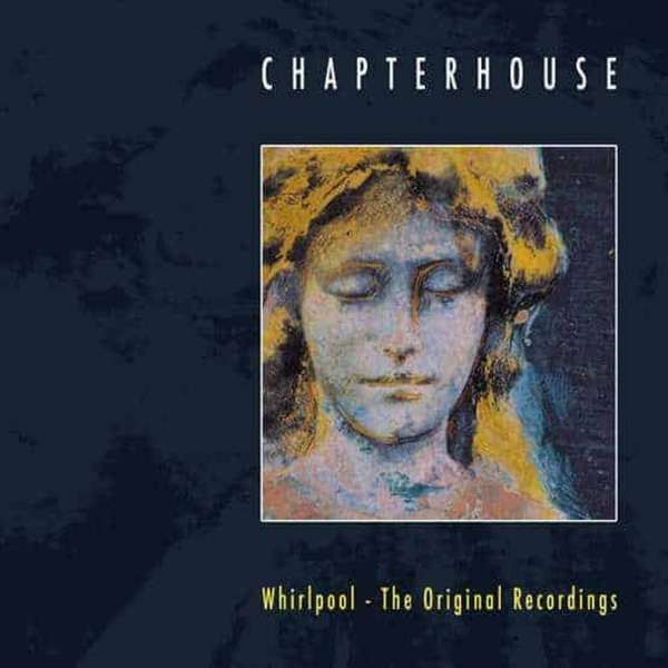 Chapterhouse – Whirlpool - The Original Recordings (2009, CD