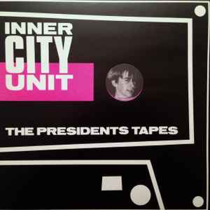 Inner City Unit - The Presidents Tapes
