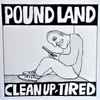 Pound Land - Clean Up ​/ Tired
