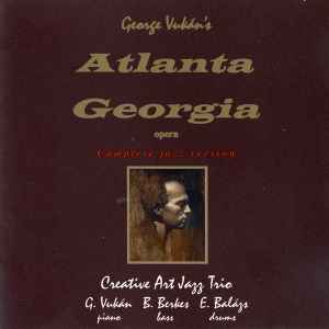 The Creative Art Trio - George Vukán's Atlanta, Georgia - An Opera In Two Acts - Complete Jazz Version album cover
