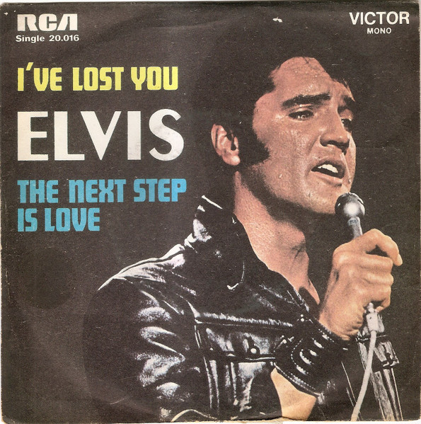 Elvis – I've Lost You / The Next Step Is Love (1970, Vinyl) - Discogs