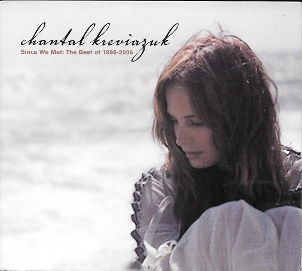 Album herunterladen Chantal Kreviazuk - Since We Met The Best Of 1996 2006