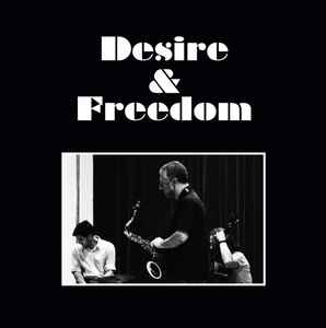 Desire and Freedom - Rodrigo Amado Motion Trio