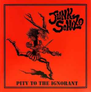 Junk Schizo – Pity To The Ignorant (1986, Vinyl) - Discogs