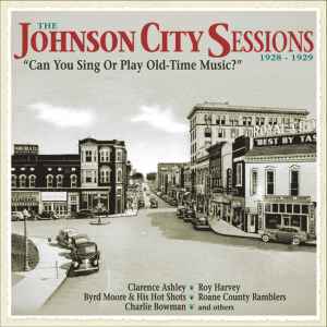 The Johnson City Sessions 1928-1929 - "Can You Sing Or Play Old-Time Music?" - Various