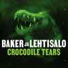 Baker* Ja Lehtisalo* - Crocodile Tears