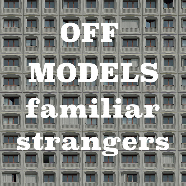 Familiar strangers / Off Models, ens. voc. et instr. | Off Models. Interprète