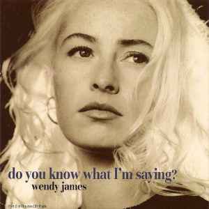 Wendy James - Do You Know What I'm Saying?