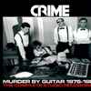Crime (2) - Murder By Guitar 1976-1980 (The Complete Studio Recordings)