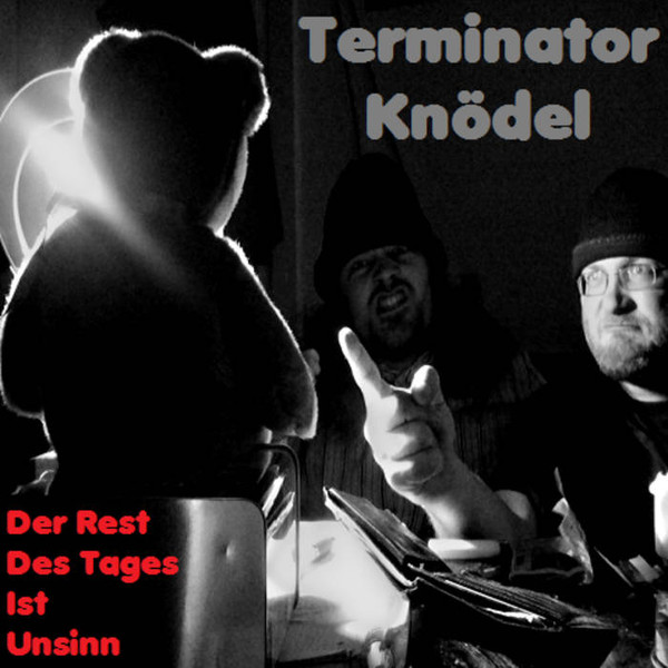 lataa albumi Terminator Knödel - Der Rest Des Tages Ist Unsinn