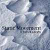 Chris Kuborn - Static Movement