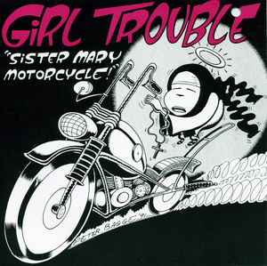 Sister Mary Motorcycle! / Take Up The Slack, Daddy-O! - Girl Trouble / The A-Bones