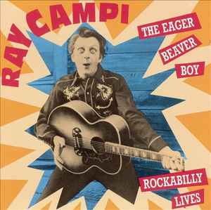 Ray Campi - The Eager Beaver Boy / Rockabilly Lives