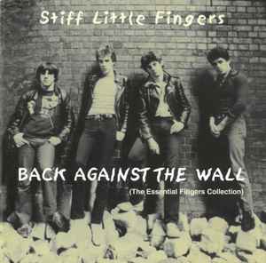 Stiff Little Fingers - Back Against The Wall (The Essential Fingers Collection)