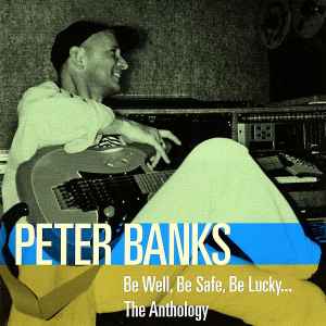 Peter Banks - Be Well, Be Safe, Be Lucky... The Anthology album cover